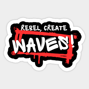 Rebel, create waves! Sticker